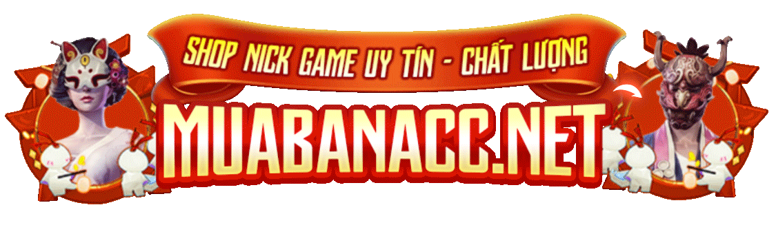 MUABANACC.NET | SHOP ACC GAME ĐA DẠNG UY TÍN SỐ 1 VIỆT NAM